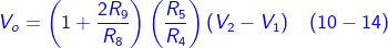 \fn_cm {\color{Blue} V_{o}= \left ( 1+\frac{2R_{9}}{R_{8}} \right )\left ( \frac{R_{5}}{R_{4}} \right )\left ( V_{2}-V_{1} \right )\, \, \, \, \, \left ( 10-14 \right )}